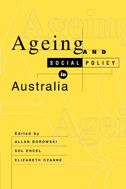 Allan Borowski, Sol Encel, Elizabeth Ozanne, Sydney) Borowski, Allan (University of New South Wales, Sydney) Encel, Sol (University of New South Wales, Elizabeth (University of Melbourne) Ozanne - Ageing and Social Policy in Australia, Häftad