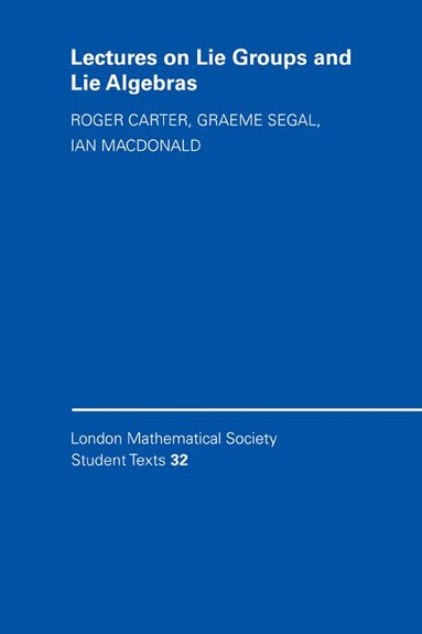 Roger W. Carter, Ian G. MacDonald, Graeme B. Segal, C. M. Series, C M Series, J W Bruce - Lectures on Lie Groups and Lie Algebras, Häftad