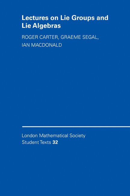 Roger W. (University of Warwick) Carter, Ian G. (Queen Mary University of London) MacDonald, Graeme B. (University of Cambridge) Segal, Roger Carter, C. M. Series, C M Series, J W Bruce - Lectures on Lie Groups and Lie Algebras, Häftad