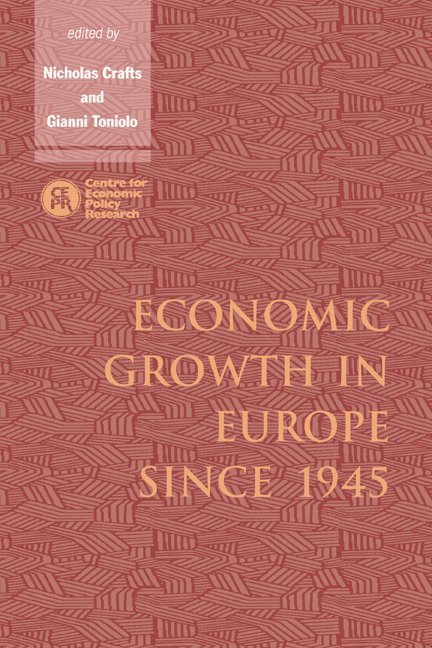 Nicholas (London School of Economics and Political Science) Crafts, Gianni (Universita degli Studi di Roma 'Tor Vergata') Toniolo, Nick Crafts, Gianni Toniolo, Nicholas Crafts - Economic Growth in Europe since 1945, Häftad
