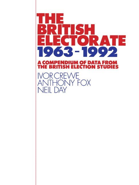 Ivor (University of Essex) Crewe, Anthony D. (Worcester College of Higher Education) Fox, Neil (University of Melbourne) Day, Ivor Crewe, Anthony D. Fox, Neil Day - The British Electorate, 1963–1992, Häftad
