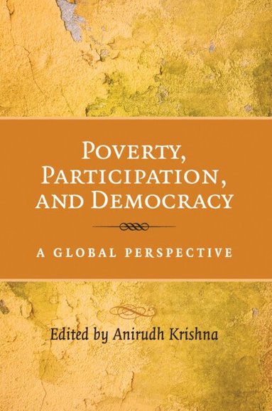 Anirudh Krishna - Poverty, Participation, and Democracy, Inbunden