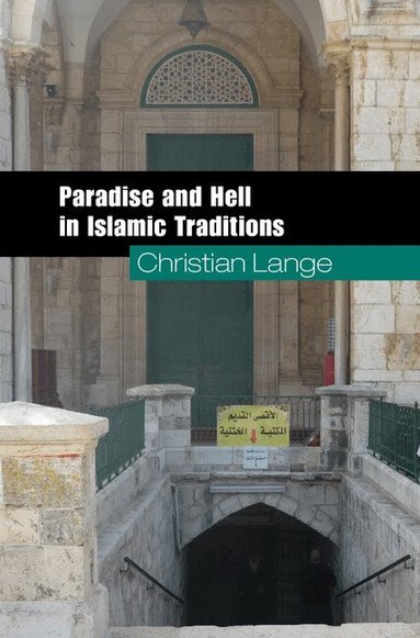 Christian Lange - Paradise and Hell in Islamic Traditions, Inbunden
