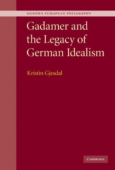 Kristin Gjesdal, Philadelphia) Gjesdal, Kristin (Temple University - Gadamer and the Legacy of German Idealism, Inbunden