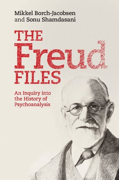 Mikkel Borch-Jacobsen, Sonu Shamdasani - The Freud Files, Inbunden