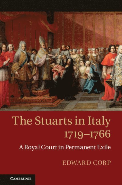 Edward Corp, Edward (Universite de Toulouse) Corp - The Stuarts in Italy, 1719-1766, Inbunden