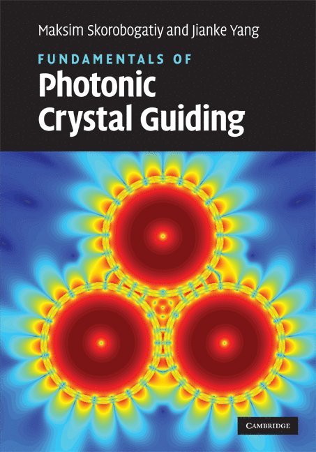 Montreal) Skorobogatiy, Maksim (Ecole Polytechnique, Jianke (University of Vermont) Yang, Maksim Skorobogatiy, Jianke Yang - Fundamentals of Photonic Crystal Guiding, Inbunden