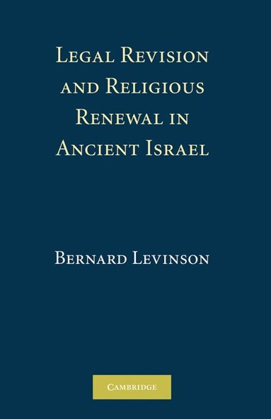Bernard M. Levinson - Legal Revision and Religious Renewal in Ancient Israel, Inbunden
