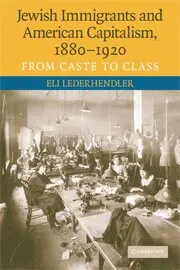 Eli Lederhendler - Jewish Immigrants and American Capitalism, 1880-1920, Inbunden