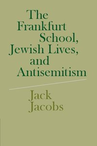 bokomslag The Frankfurt School, Jewish Lives, and Antisemitism