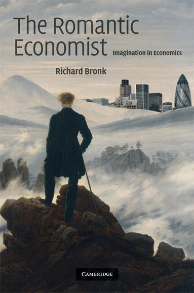 Richard Bronk - The Romantic Economist, Inbunden