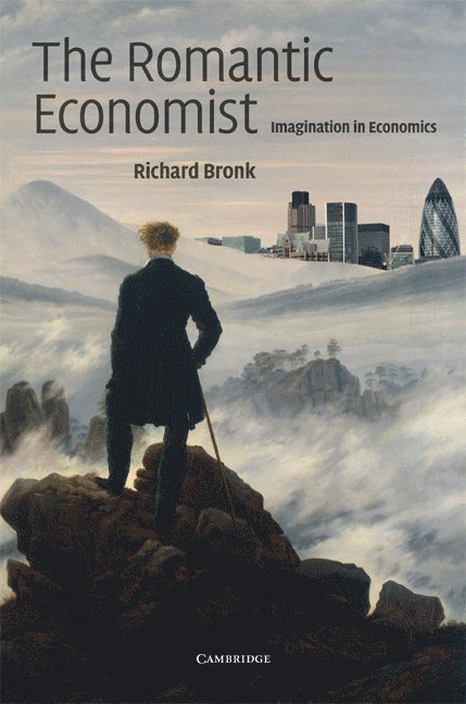 Richard Bronk, Richard (London School of Economics and Political Science) Bronk - Romantic Economist, Inbunden