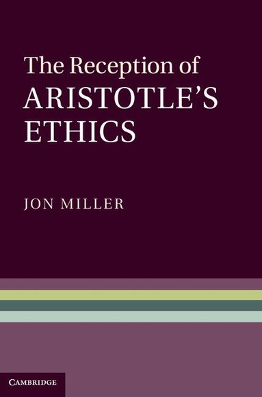 Jon Miller - The Reception of Aristotle's Ethics, Inbunden