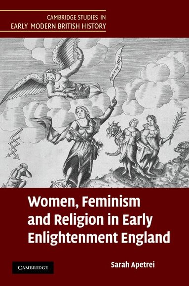 Sarah Apetrei - Women, Feminism and Religion in Early Enlightenment England, Inbunden