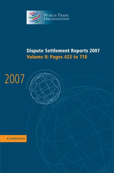 World Trade Organization - Dispute Settlement Reports 2007: Volume 2, Pages 423-718, Inbunden