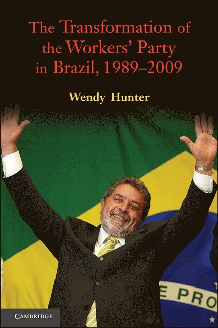 Wendy Hunter, Austin) Hunter, Wendy (University of Texas - The Transformation of the Workers' Party in Brazil, 1989-2009, Inbunden