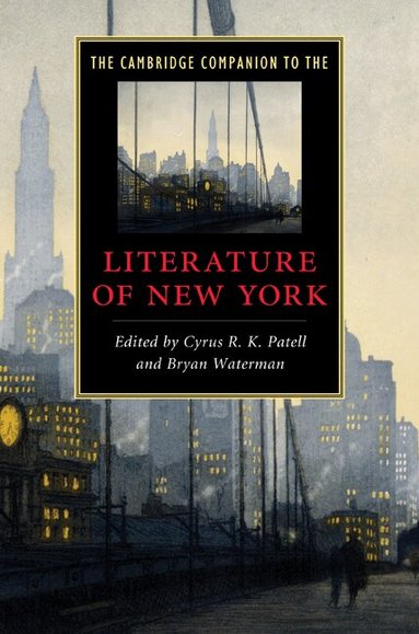Cyrus R. K. Patell, Bryan Waterman - The Cambridge Companion to the Literature of New York, Inbunden