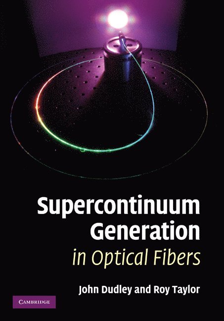 J. M. Dudley, J. R. Taylor, J. M. (Universite de Franche-Comte) Dudley, London) Taylor, J. R. (Imperial College of Science, Technology and Medicine, J M Dudley, J R Taylor - Supercontinuum Generation in Optical Fibers, Inbunden