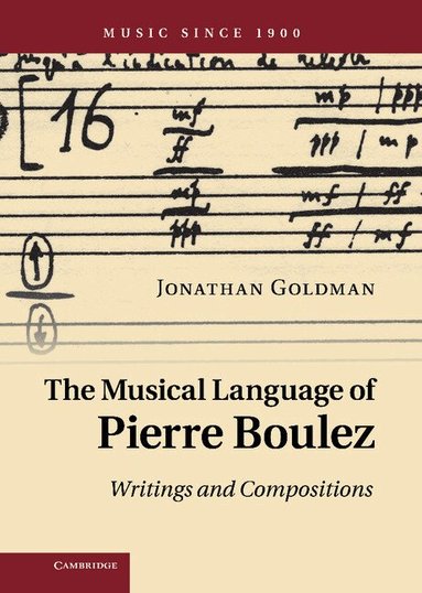 Jonathan Goldman - The Musical Language of Pierre Boulez, Inbunden