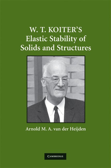 Arnold M. A. van der Heijden, The Netherlands) Heijden, Arnold M. A. van der (Technische Universiteit Delft, Arnold M. a. Van Der Heijden, Arnold M a van der Heijden - W. T. Koiter’s Elastic Stability of Solids and Structures, Inbunden