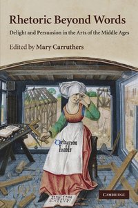 bokomslag Rhetoric Beyond Words: Delight and Persuasion in the Arts of the Middle Ages