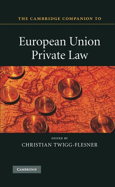Christian Twigg-Flesner - The Cambridge Companion to European Union Private Law, Inbunden