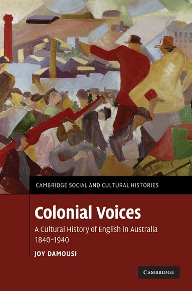 Joy Damousi - Colonial Voices, Inbunden