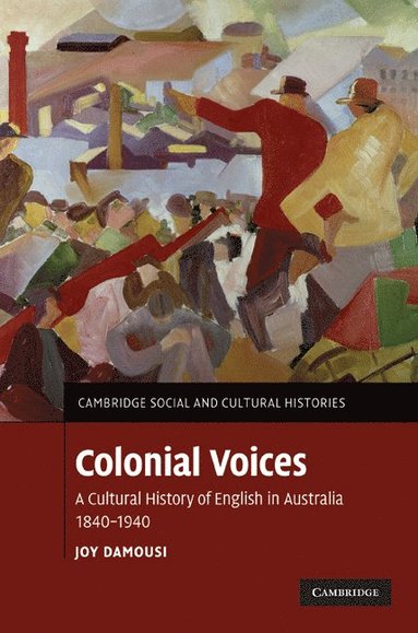 bokomslag Colonial Voices: A Cultural History of English in Australia, 1840-1940