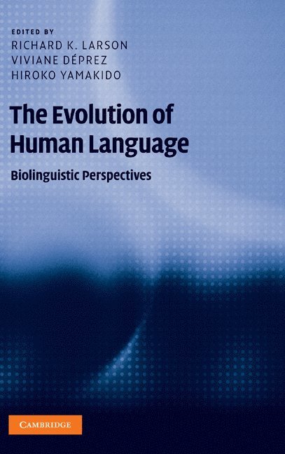 Richard K. Larson, Viviane Déprez, Hiroko Yamakido, Stony Brook) Larson, Richard K. (State University of New York, New Jersey) Deprez, Viviane (Rutgers University, Wisconsin) Yamakido, Hiroko (Lawrence University, Viviane Deprez - Evolution of Human Language, Inbunden