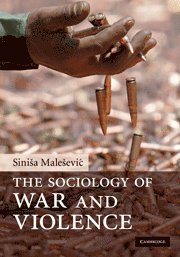 Siniša Malešević, Galway) Malesevic, Sinisa (National University of Ireland, Sinisa Malesevic, Sinia Maleevic, Sini¿a Male¿evi¿ - Sociology of War and Violence, Inbunden