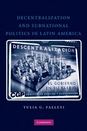 Tulia G. Falleti, Tulia G. (University of Pennsylvania) Falleti - Decentralization and Subnational Politics in Latin America, Inbunden