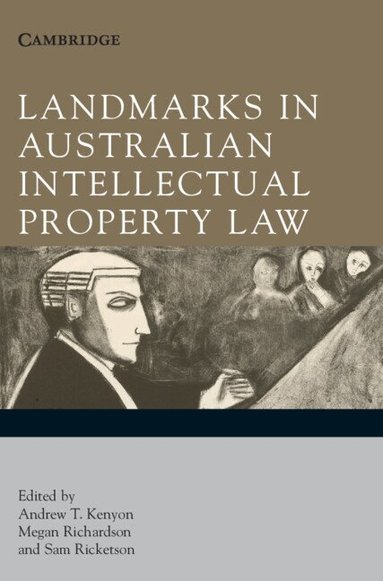 Andrew T. Kenyon, Megan Richardson, Sam Ricketson - Landmarks in Australian Intellectual Property Law, Inbunden