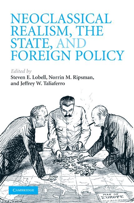 Neoclassical Realism, the State, and Foreign Policy 1