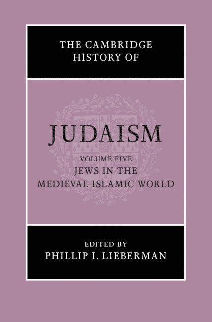 The Cambridge History of Judaism: Volume 5, Jews in the Medieval Islamic World 1