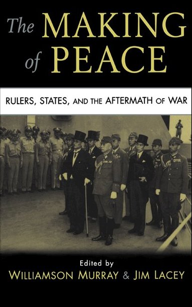 Williamson Murray, Jim Lacey - The Making of Peace, Inbunden