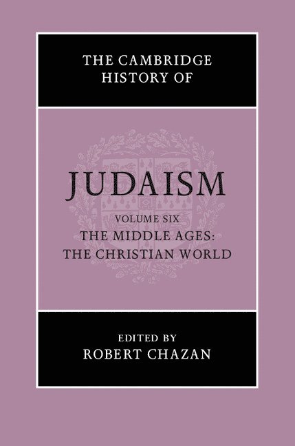 The Cambridge History of Judaism: Volume 6, The Middle Ages: The Christian World 1
