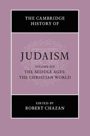 The Cambridge History of Judaism: Volume 6, The Middle Ages: The Christian World 1