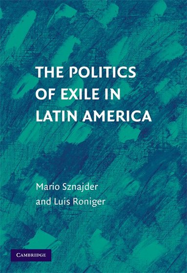 Mario Sznajder, Luis Roniger - The Politics of Exile in Latin America, Inbunden