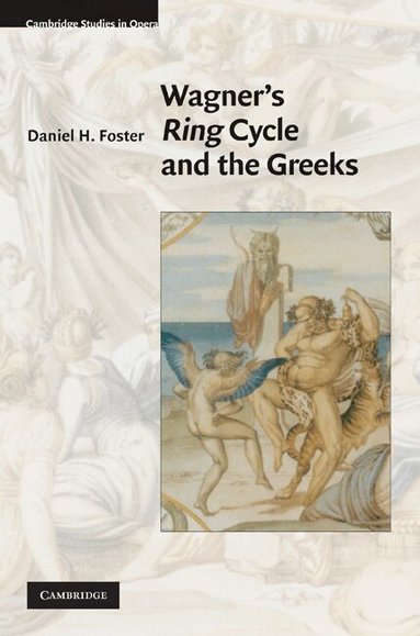 Daniel H. Foster - Wagner's Ring Cycle and the Greeks, Inbunden