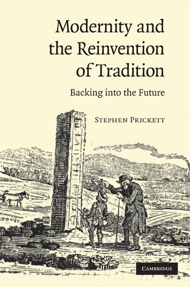 Stephen Prickett - Modernity and the Reinvention of Tradition, Inbunden