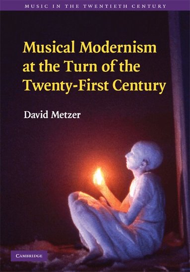 David Metzer - Musical Modernism at the Turn of the Twenty-First Century, Inbunden