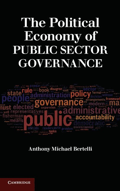 Anthony Michael (University of Southern California) Bertelli, Anthony Michael Bertelli - The Political Economy of Public Sector Governance, Inbunden