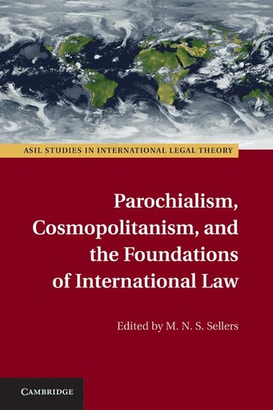M. N. S. Sellers - Parochialism, Cosmopolitanism, and the Foundations of International Law, Inbunden