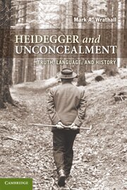 Mark A. Wrathall - Heidegger and Unconcealment, Inbunden