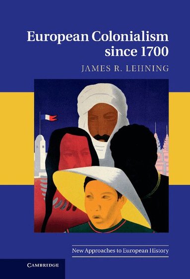 James R. Lehning - European Colonialism since 1700, Inbunden