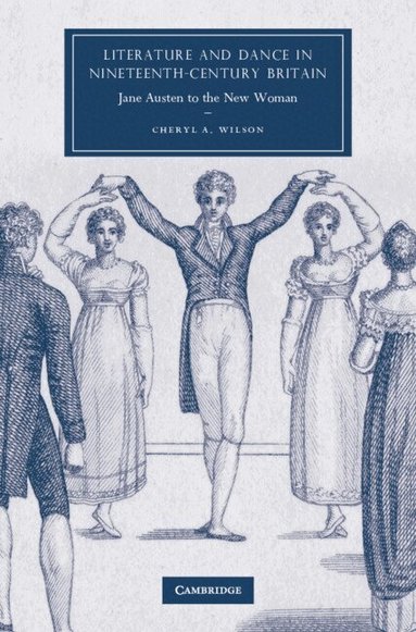 Cheryl A. Wilson - Literature and Dance in Nineteenth-Century Britain, Inbunden