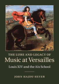 bokomslag The Lure and Legacy of Music at Versailles