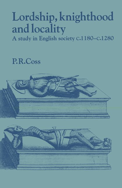 Peter R. (Newcastle upon Tyne Polytechnic) Coss, Peter R. Coss, Coss Peter R., Lyndal Roper - Lordship, Knighthood and Locality, Häftad
