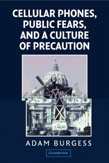 bokomslag Cellular Phones, Public Fears, and a Culture of Precaution