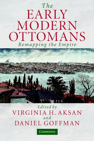 Virginia H. Aksan, Daniel Goffman - The Early Modern Ottomans, Häftad